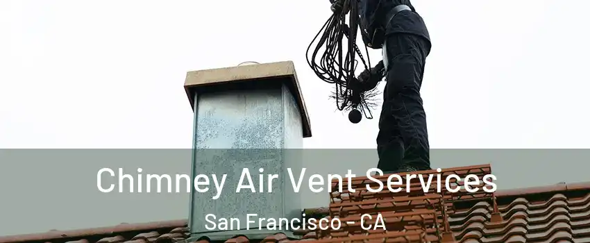  Chimney Air Vent Services San Francisco - CA