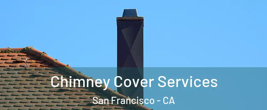  Chimney Cover Services San Francisco - CA