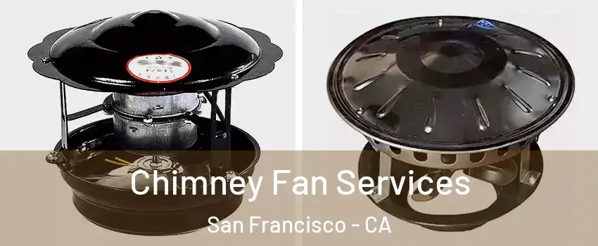  Chimney Fan Services San Francisco - CA