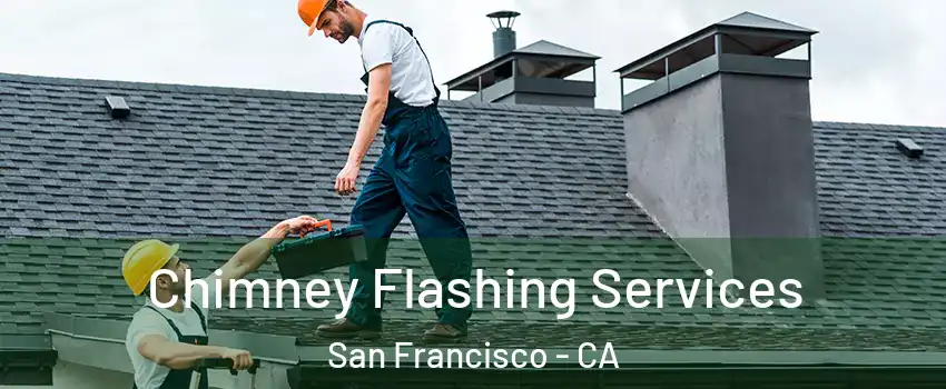 Chimney Flashing Services San Francisco - CA