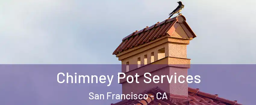  Chimney Pot Services San Francisco - CA