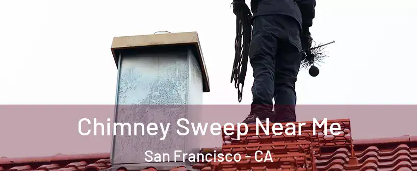  Chimney Sweep Near Me San Francisco - CA