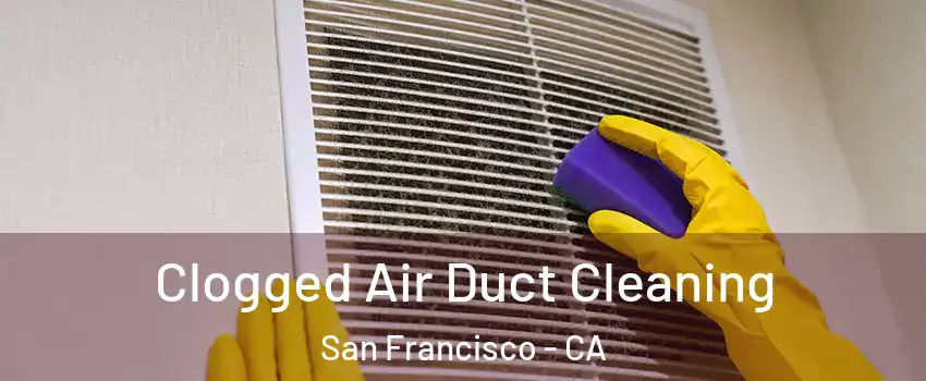  Clogged Air Duct Cleaning San Francisco - CA