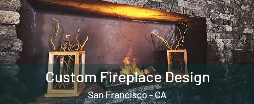  Custom Fireplace Design San Francisco - CA