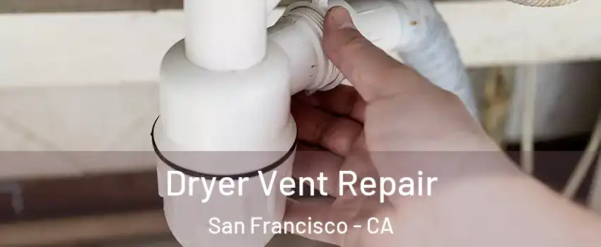  Dryer Vent Repair San Francisco - CA