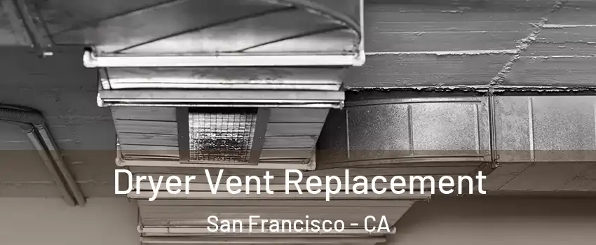  Dryer Vent Replacement San Francisco - CA