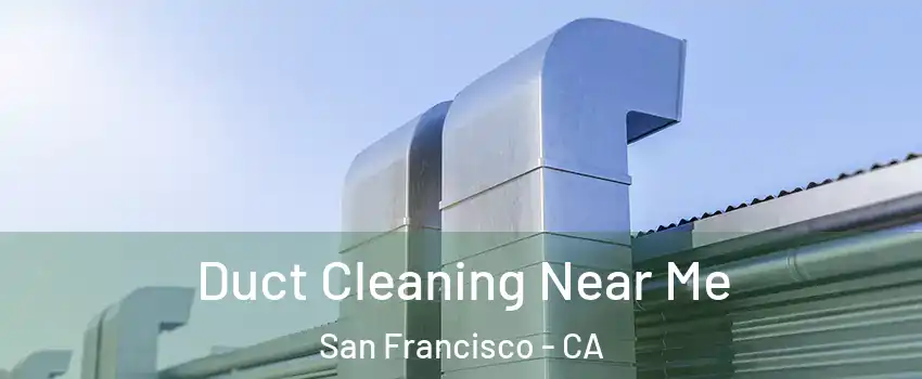  Duct Cleaning Near Me San Francisco - CA