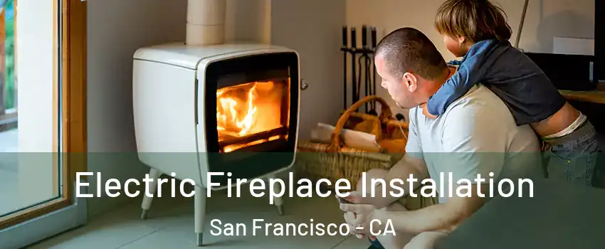  Electric Fireplace Installation San Francisco - CA