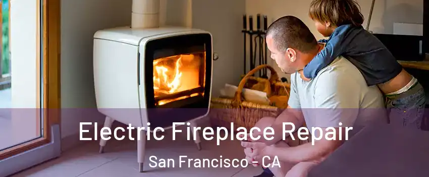  Electric Fireplace Repair San Francisco - CA