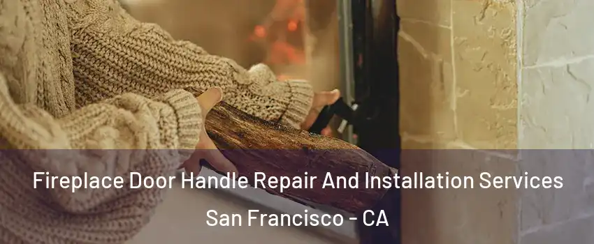  Fireplace Door Handle Repair And Installation Services San Francisco - CA
