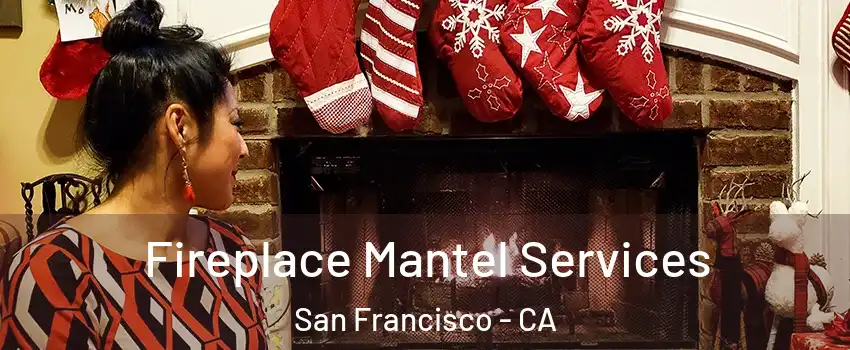  Fireplace Mantel Services San Francisco - CA