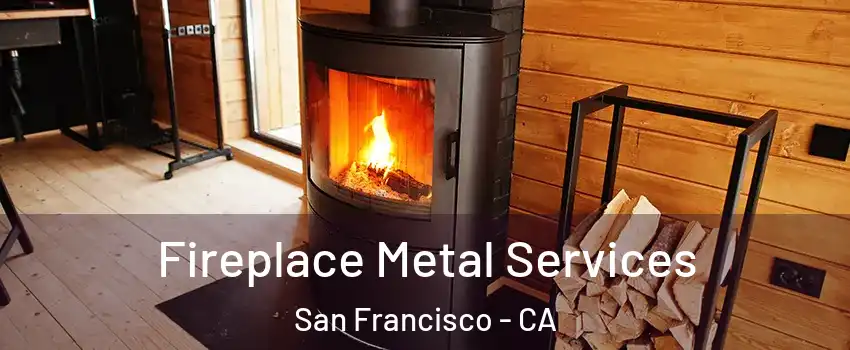 Fireplace Metal Services San Francisco - CA