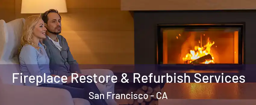  Fireplace Restore & Refurbish Services San Francisco - CA