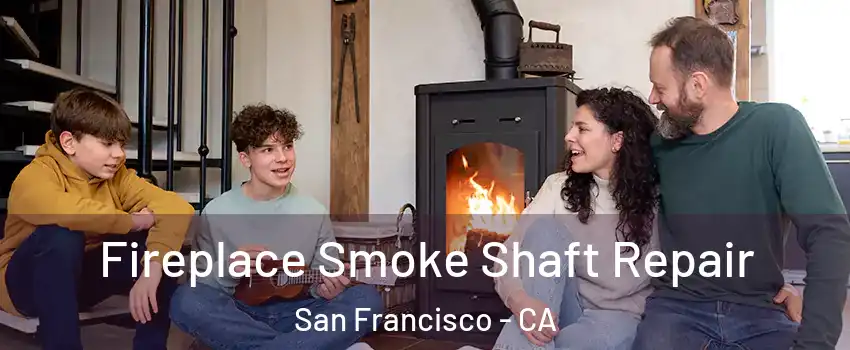  Fireplace Smoke Shaft Repair San Francisco - CA