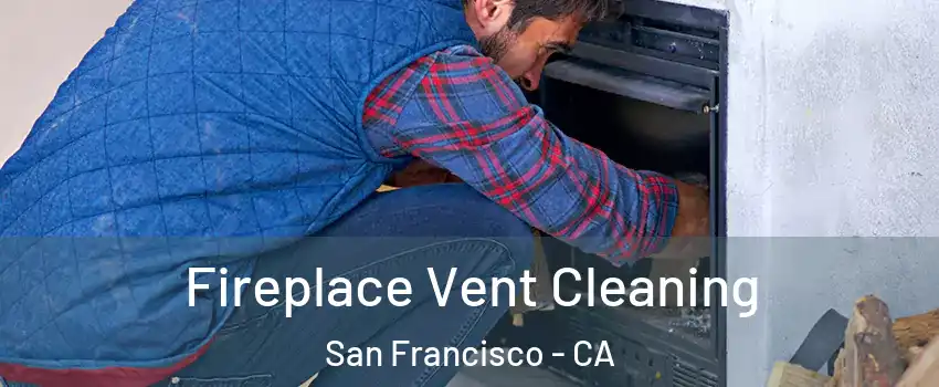  Fireplace Vent Cleaning San Francisco - CA