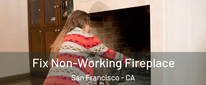  Fix Non-Working Fireplace San Francisco - CA