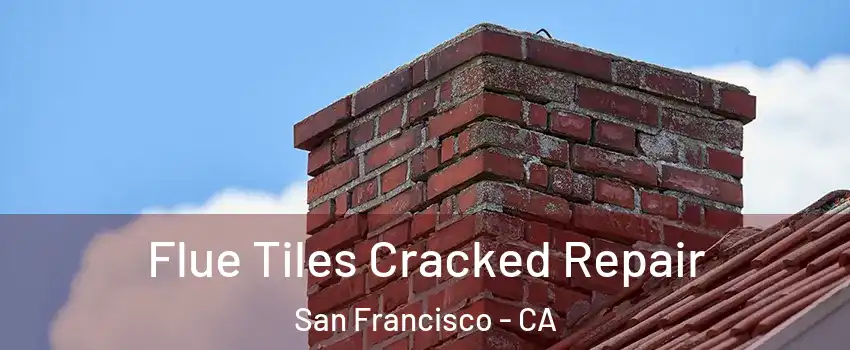  Flue Tiles Cracked Repair San Francisco - CA