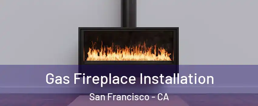  Gas Fireplace Installation San Francisco - CA