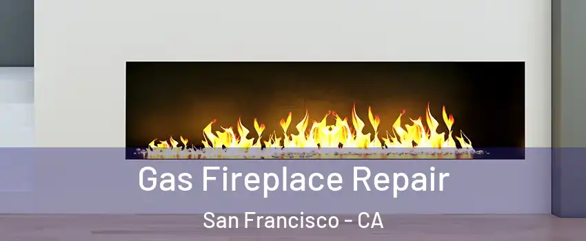  Gas Fireplace Repair San Francisco - CA