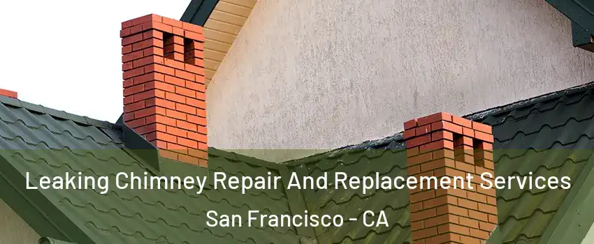  Leaking Chimney Repair And Replacement Services San Francisco - CA