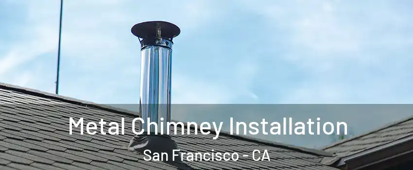 Metal Chimney Installation San Francisco - CA