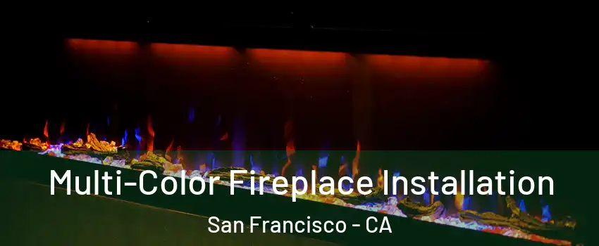  Multi-Color Fireplace Installation San Francisco - CA