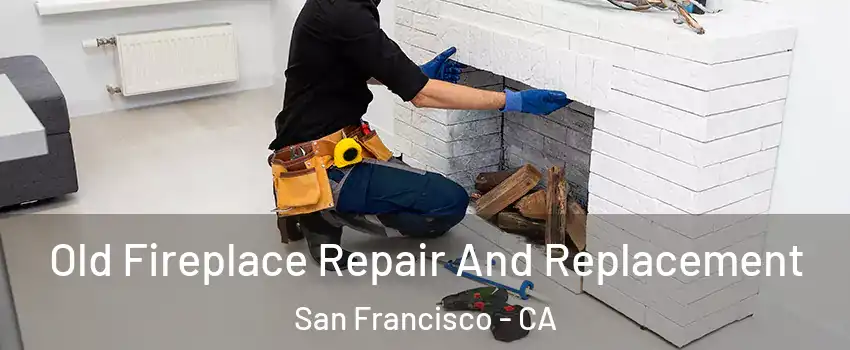  Old Fireplace Repair And Replacement San Francisco - CA