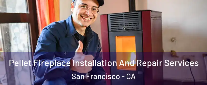  Pellet Fireplace Installation And Repair Services San Francisco - CA