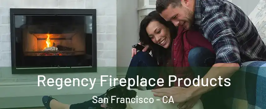  Regency Fireplace Products San Francisco - CA