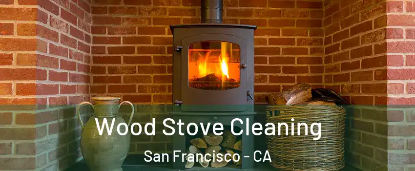  Wood Stove Cleaning San Francisco - CA