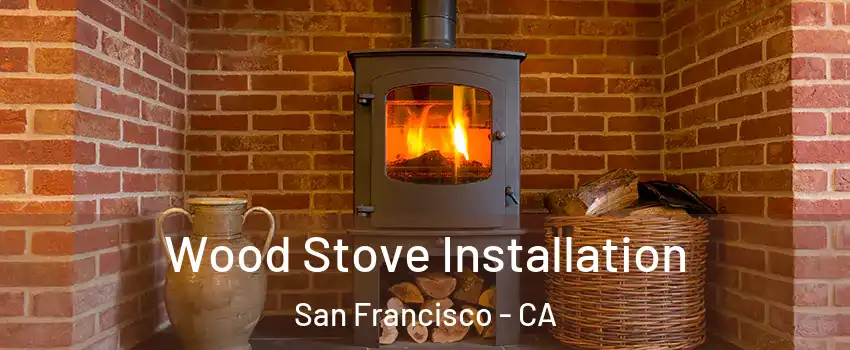  Wood Stove Installation San Francisco - CA
