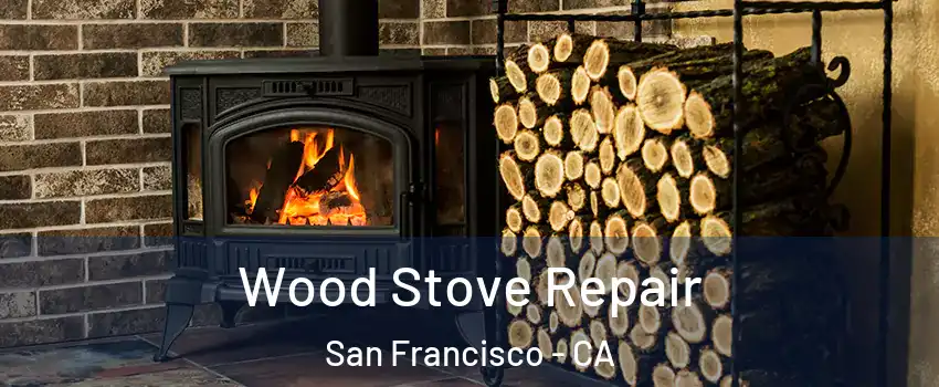  Wood Stove Repair San Francisco - CA